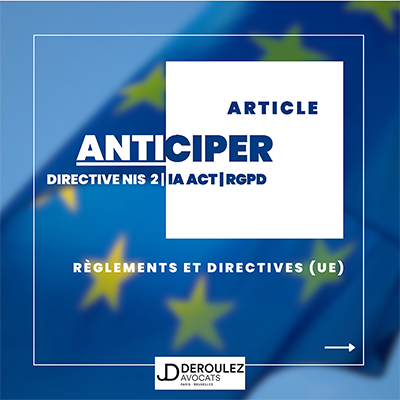 Anticiper l’entrée en application de la directive NIS II et du futur IA ACT à la lumière du RGPD